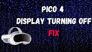 Pico 4 Display Turning Off (Fix)