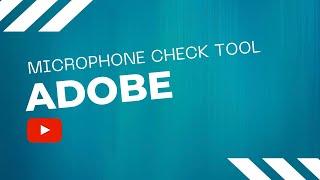 Testing Out the Adobe Podcast Microphone Check Tool