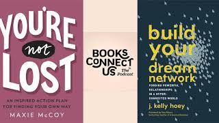 J. Kelly Hoey (BUILD YOUR DREAM NETWORK) and Maxie McCoy (YOU'RE NOT LOST) | Books Connect Us