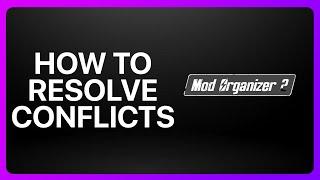 How To Resolve Conflicts Mod Organizer 2 Tutorial