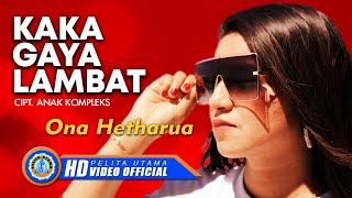 Ona Hetharua - KAKA GAYA LAMBAT | Lagu Ambon Terpopuler 2022 (Official Music Video)