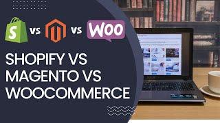 Best Ecommerce Platform | Shopify vs Magento vs Woocommerce | Shopify vs Woocommerce vs Magento