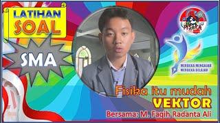 VEKTOR | KELAS X | FISIKA ITU MUDAH  [M. Faqih Radanta Ali]