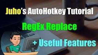 [Juho's AutoHotkey Tutorial #13 RegEx] RegExReplace, Pattern Count and Backreferences