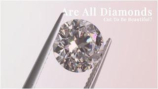 Are all diamonds cut to be beautiful?