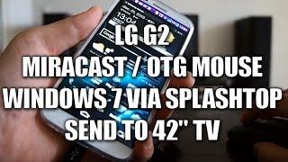 LG G2 with Miracast on 42" TV, OTG & Windows 7 (via Splashtop Remote Desktop)