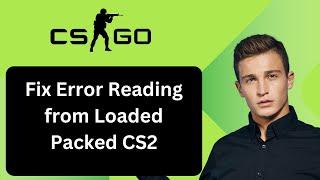 How to Fix Error Reading from Loaded Packed CS2 [Easy Method]