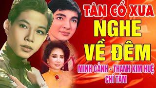 Tân Cổ Xưa -Tân Cổ Trước 1975 #ĐặcBiệtNghệSỹNổiTiếng #MINH CẢNH,THANH KIM HUỆ, CHÍ TÂM,...