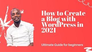 How to Create a Blog with WordPress in 2021 ( The Ultimate Guide )