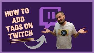 How to Add Tags on Twitch | Easy way to get Noticed on Twitch
