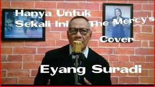 Hanya untuk sekali ini The Mercy's ( Cover ) Eyang Suradi