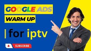 Warm up Google Ads For IPTV طريقة فعالة لتسخين الحساب الاعلاني جوجل ادس ايبي تيفي