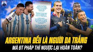 VÌ SAO ĐT ARGENTINA ĐỀU LÀ NGƯỜI DA TRẮNG MÀ ĐT PHÁP THÌ NGƯỢC LẠI HOÀN TOÀN?