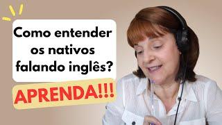 APRENDA COMO ENTENDER OS NATIVOS FALANDO INGLÊS