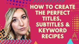 How To Create The Perfect Title, Subtitle, & Keywords Recipes on Amazon Kindle Direct Publishing