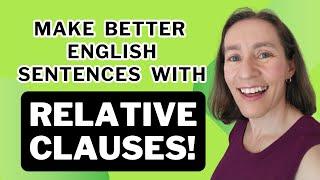 Make better sentences with RELATIVE CLAUSES!