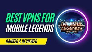 Best VPNs for Mobile Legends in 2023