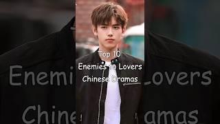 Top 10 Enemies to Lovers Chinese Dramas #cdrama #asiandrama #chinesedrama #dramalist