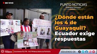  #EnVIVO | ¿Dónde están los 4 de Guayaquil? Ecuador exige respuestas