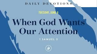 When God Wants Our Attention – Daily Devotional