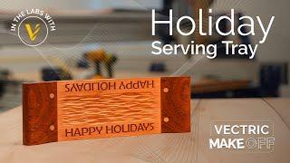 Making Holiday Serving Tray | Vectric Holiday Make Off | Vectric FREE CNC Projects