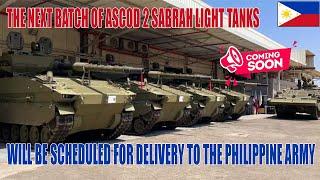 THE NEXT BATCH OF ASCOD 2 SABRAH LIGHT TANKS WILL BE SCHEDULED FOR DELIVERY TO THE PHILIPPINE ARMY