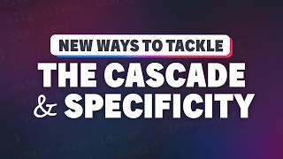 These CSS features give us more control on the cascade and specificity