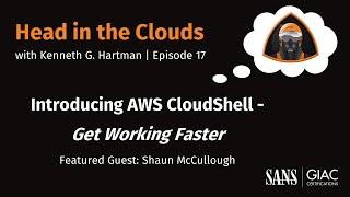 Head in the Clouds: Ep 17: Introducing AWS CloudShell - Get Working Faster