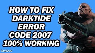 Darktide Error 2007 Fix | How to Fix Darktide Error Code 2007