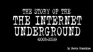 The Story of The Internet Underground (2008-2016)