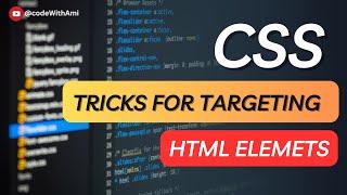  CSS: Tricks for targeting elements with CSS 