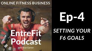 Setting Your F6 Goals | EntreFit Podcast Ep 4 | Fitness Business Coaching