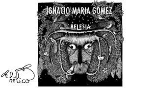 IGNACIO MARIA GOMEZ - Belesia (audio)