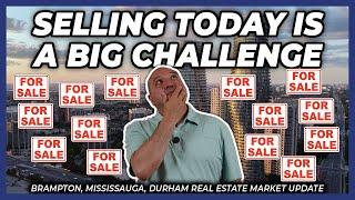 Selling Today Is A Big Challenge (Peel Region Real Estate Market Update)
