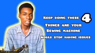 keep Doing these Four things and your sewing machine would stop having issues