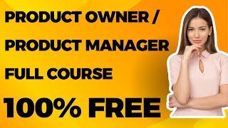 AGILE PRODUCT OWNER / PRODUCT MANAGER TRAINING -  FULL COURSE  ( 100% FREE STEP BY STEP GUIDE   )