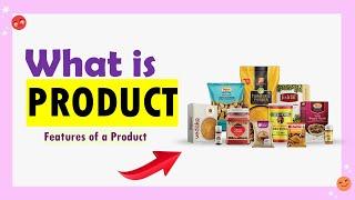 What is a Product: Definition, Feature