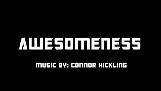 AWESOMENESS By: Connor Hickling