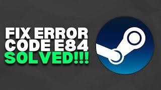 How To Fix Error Code E84 on Steam (Windows/Mac) | 2023 Easy