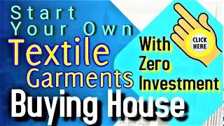 Start Your Buying House Of Textiles & Garments Today With Zero Investment