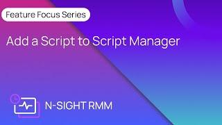N-sight RMM Automation: Add a Script to Script Manager