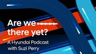 Hyundai Podcast | Are We There Yet? – How CRADLE is shaping the future (Episode 7)