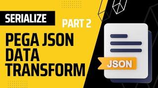 PEGA JSON Data Transform Part 2 | SERIALIZE | Create a JSON format