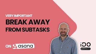 Break away from Asana subtasks