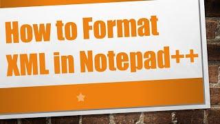 How to Format XML in Notepad++