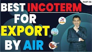 What is Best Incoterm for Export By Air ? | Explained about INCOTERMS CPT, CIP DDP