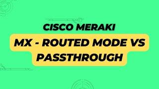 Cisco Meraki - MX - Routed Mode vs Passthrough