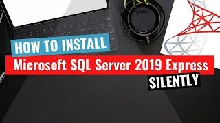 Microsoft SQL Server 2019 Express Silent Install (How-To Guide)