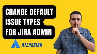 How to change default Issue Types | Atlassian Jira