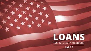 LOANS FOR MILITARY MEMBERS   PART 1